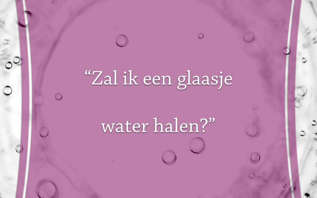 Glaasje water is de oplossing voor alles