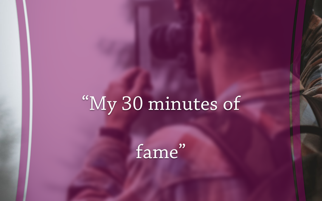 “My 30 minutes of fame” – Blog Renée